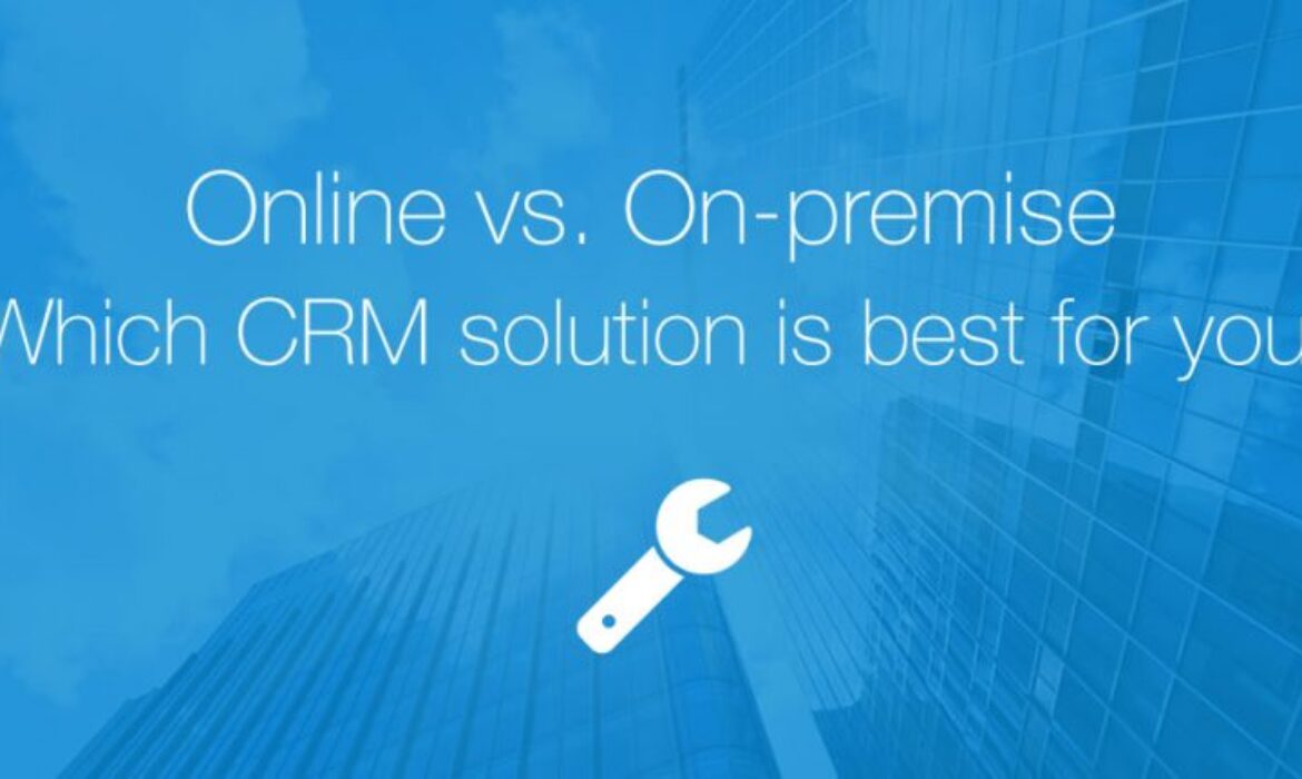 Online vs. On-remise. Which CRM solution is best for you?